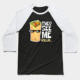 They See Me Rollin' Funny Burrito Cool Baseball T-Shirt